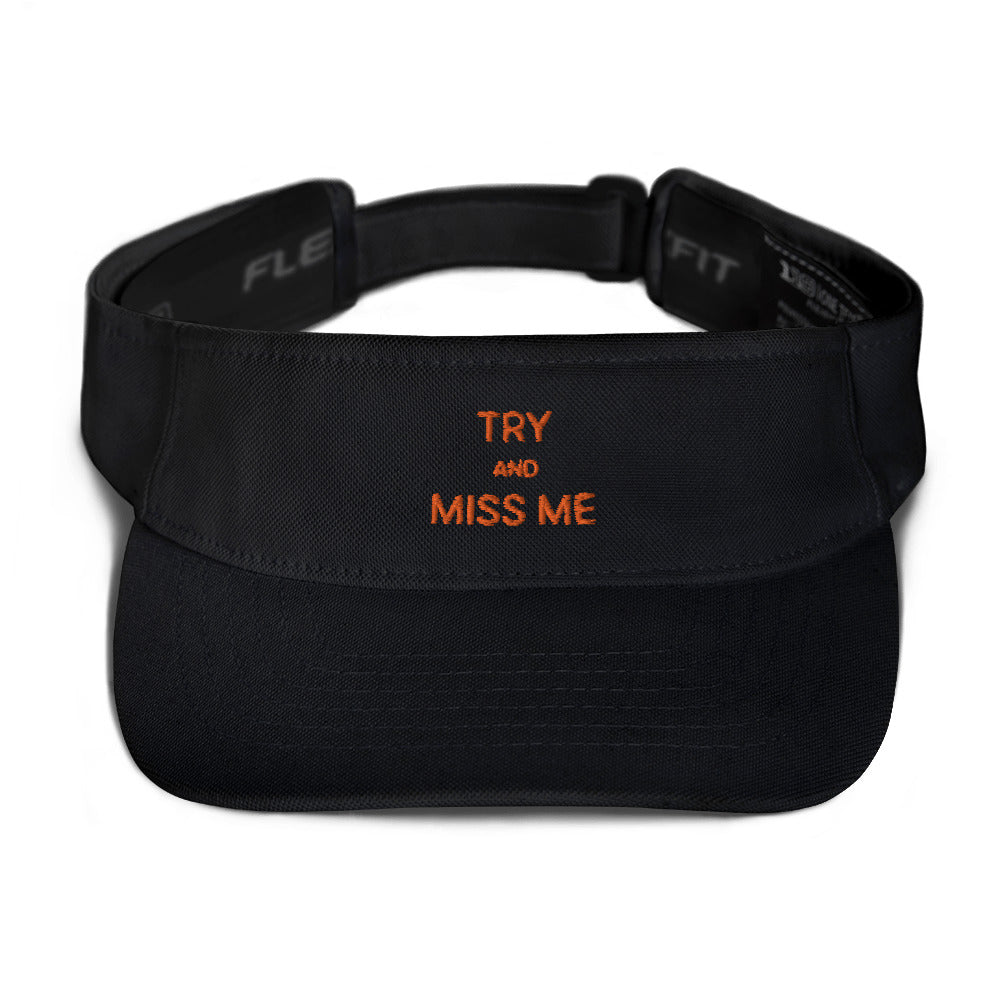 TRY AND MISS ME VISOR
