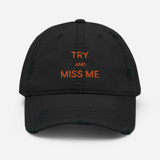 TRY AND MISS ME HAT