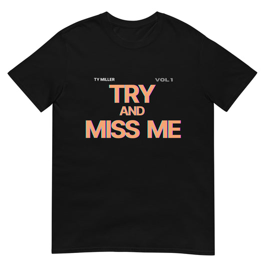 Try and Miss Me Tee